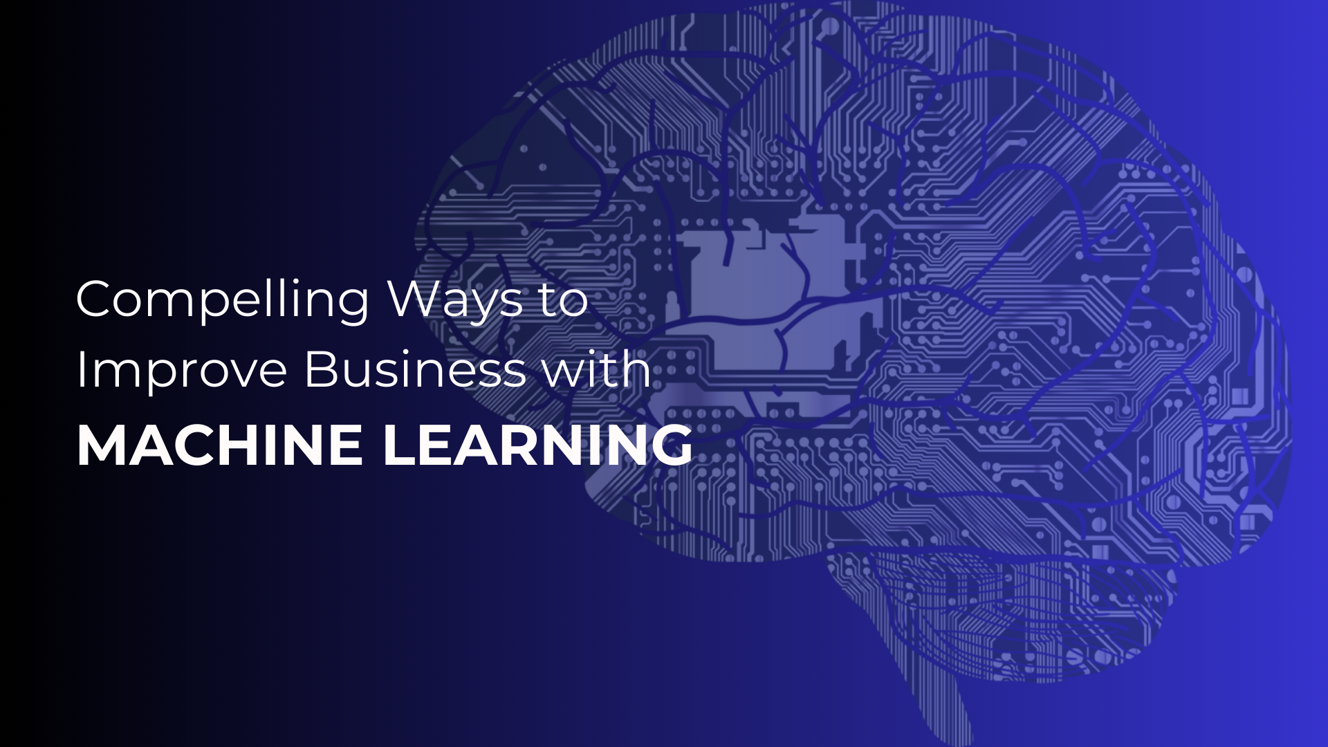 How to Use Machine Learning to Improve Business